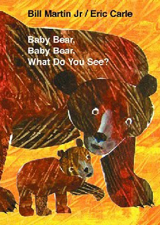 Baby Bear, Baby Bear, What Do You See? Baby Bear, Baby Bear, What Do You See?
