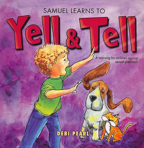 Samuel Learns to Yell and Tell: A Warning For Children Against Sexual Predators ($10) Samuel Learns to Yell and Tell: A Warning For Children Against Sexual Predators ($10)