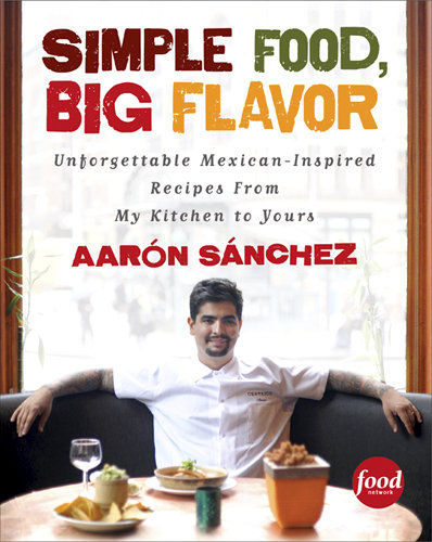 Reader's Pick: Simple Food, Big Flavor by Aarón Sánchez Reader's Pick: Simple Food, Big Flavor by Aarón Sánchez