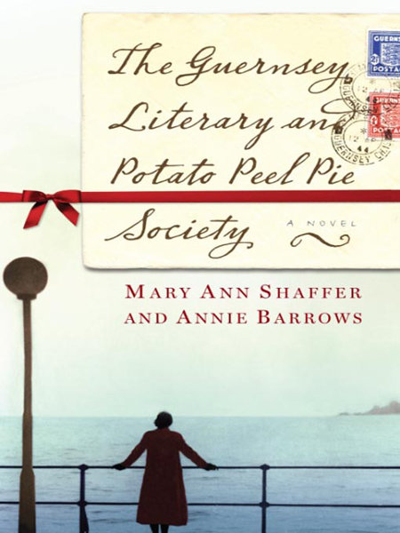 The Guernsey Literary and Potato Peel Pie Society by Mary Ann Shaffer and Annie Barrows The Guernsey Literary and Potato Peel Pie Society by Mary Ann Shaffer and Annie Barrows