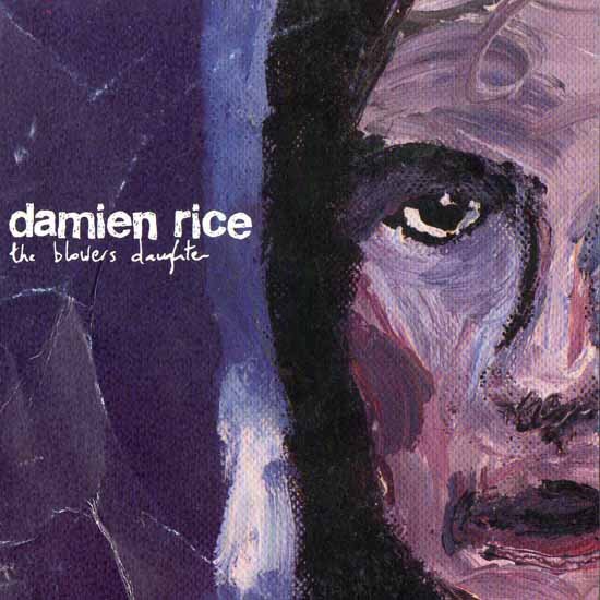 "The Blower's Daughter" by Damien Rice "The Blower's Daughter" by Damien Rice