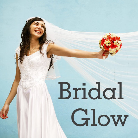 Be a Glowing Bride From the Inside Out Be a Glowing Bride From the Inside Out