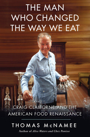 The Man Who Changed the Way We Eat by Thomas McNamee The Man Who Changed the Way We Eat by Thomas McNamee
