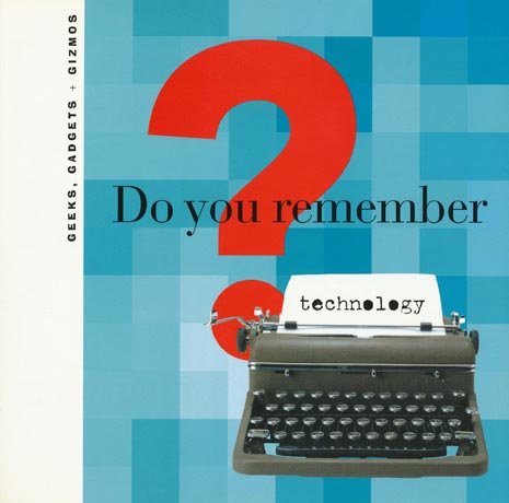 Do You Remember Technology? ($11) Do You Remember Technology? ($11)