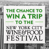 Enter to Win a Trip to the NYC Wine & Food Festival! Enter to Win a Trip to the NYC Wine & Food Festival!