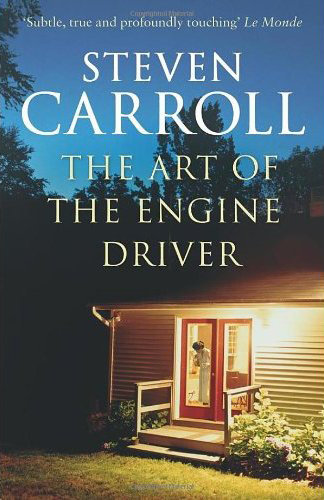 The Art of the Engine Driver by Steven Carroll The Art of the Engine Driver by Steven Carroll