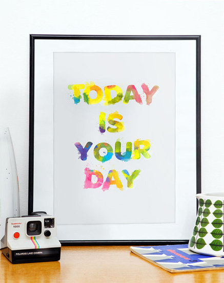 "Today is your day," reads this colorful print ($21).
"Today is your day," reads this colorful print ($21).