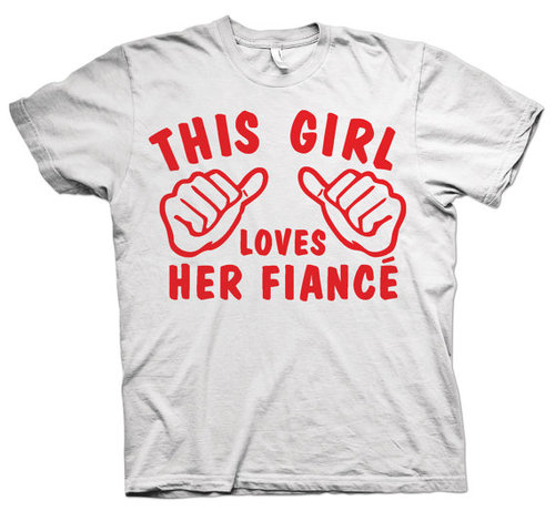 This Girl Loves Her Fiancé T-Shirt White Womens shirt tee Red Ink 3001.046.White Wedding Gift Anniversary Valentines Day