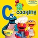 C Is For Cooking: Recipes From Sesame Street