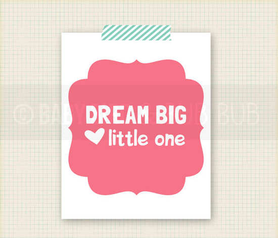 This "Dream Big" poster ($15) proves that it's never too early to start encouraging little ones.
This "Dream Big" poster ($15) proves that it's never too early to start encouraging little ones.
