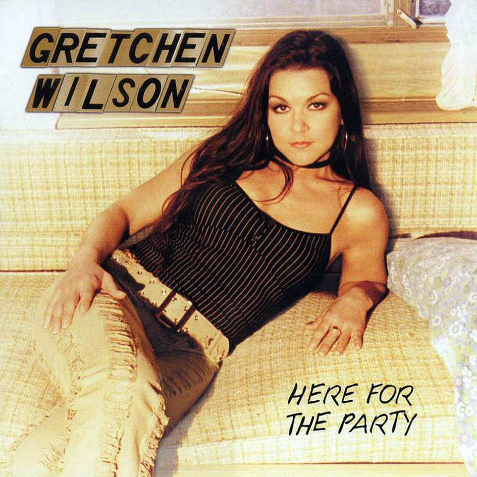 "Here For the Party" by Gretchen Wilson "Here For the Party" by Gretchen Wilson