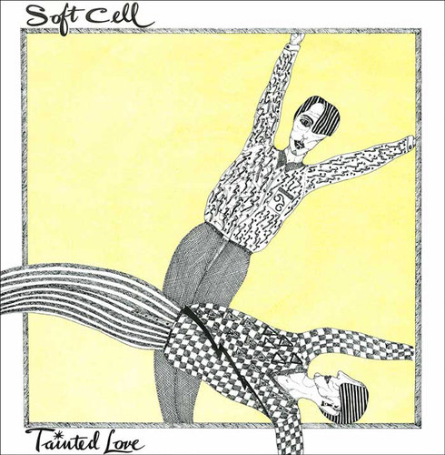 "Tainted Love" by Soft Cell "Tainted Love" by Soft Cell