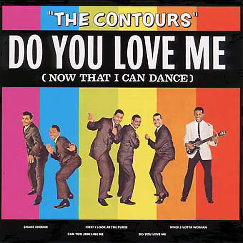 "Do You Love Me" by The Contours "Do You Love Me" by The Contours