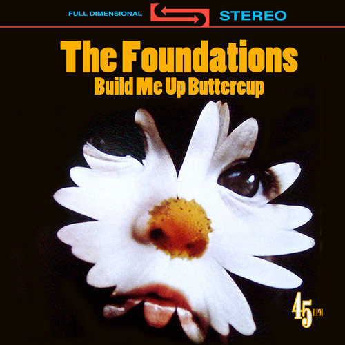 "Build Me Up Buttercup" by The Foundations "Build Me Up Buttercup" by The Foundations