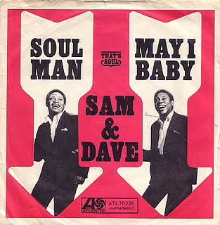 "Soul Man" by Sam & Dave "Soul Man" by Sam & Dave