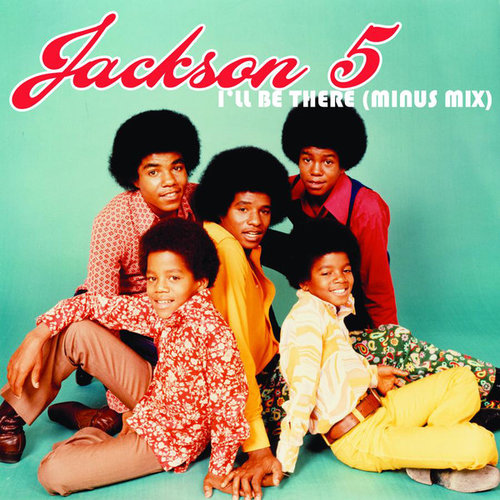 "I'll Be There" by Jackson 5 "I'll Be There" by Jackson 5