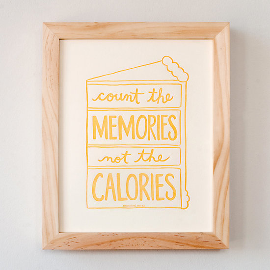 Count the memories, not the calories ($15)
Count the memories, not the calories ($15)