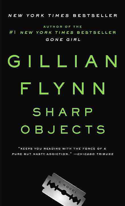 Sharp Objects by Gillian Flynn Sharp Objects by Gillian Flynn