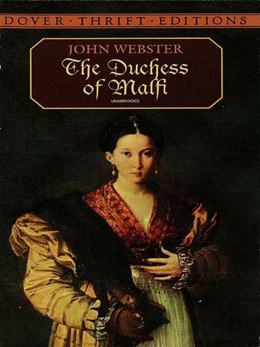 The Duchess of Malfi by John Webster The Duchess of Malfi by John Webster