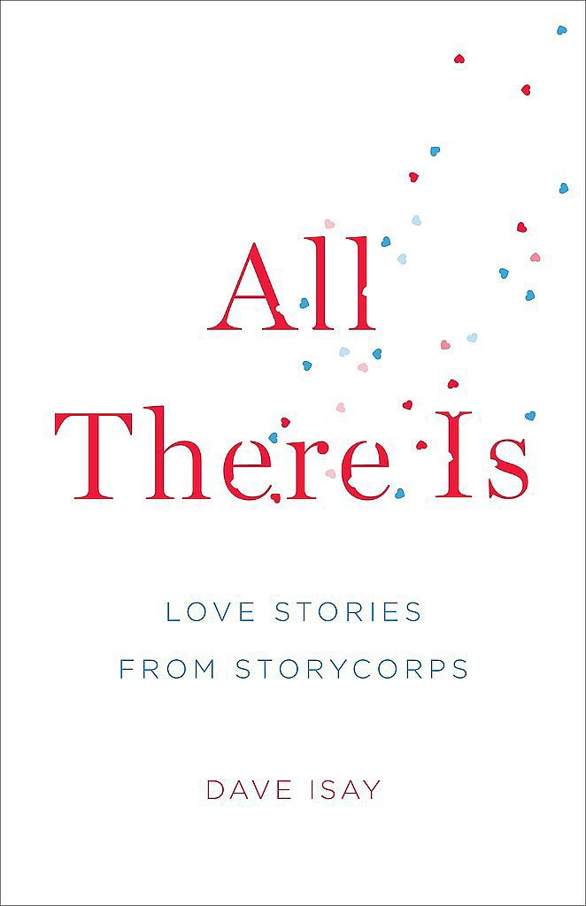 All There Is: Love Stories From StoryCorps All There Is: Love Stories From StoryCorps