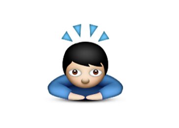 Interpretation: "Push-ups suck."
Name + meaning: Person Bowing Deeply. A person bowing deeply, with great deference and respect for the person the bow is directed toward. Known as dogeza in Japan, bowing is most prominent in Asian countries such as Japan, Korea, or China as a form of respect, decency, and manners.
Also known as: Bowing man emoji; respect emoji; sorry emoji; push-up emoji; massage emoji
Source: Emojipedia
Interpretation: "Push-ups suck."
Name + meaning: Person Bowing Deeply. A person bowing deeply, with great deference and respect for the person the bow is directed toward. Known as dogeza in Japan, bowing is most prominent in Asian countries such as Japan, Korea, or China as a form of respect, decency, and manners.
Also known as: Bowing man emoji; respect emoji; sorry emoji; push-up emoji; massage emoji
Source: Emojipedia