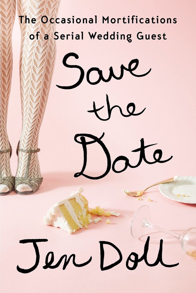 Save the Date: The Occasional Mortifications of a Serial Wedding Guest Save the Date: The Occasional Mortifications of a Serial Wedding Guest