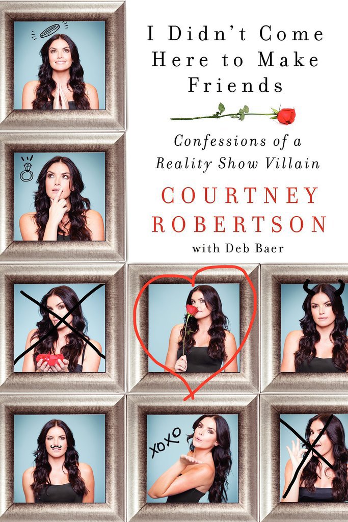 I Didn't Come Here to Make Friends: Confessions of a Reality Show Villain I Didn't Come Here to Make Friends: Confessions of a Reality Show Villain