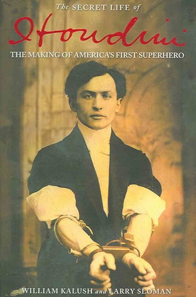 The Secret Life of Houdini: The Making of America’s First Superhero by William Kalush and Larry Sloman The Secret Life of Houdini: The Making of America’s First Superhero by William Kalush and Larry Sloman