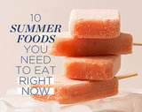 10 Summer Foods You NEED to Eat Right Now 10 Summer Foods You NEED to Eat Right Now