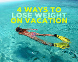 4 Ways to Lose Weight on Vacation 4 Ways to Lose Weight on Vacation