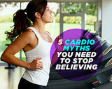 5 Cardio Myths You Need to Stop Believing 5 Cardio Myths You Need to Stop Believing