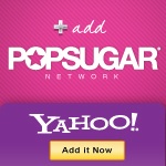 Add the PopSugar Network to the New Yahoo! Homepage Add the PopSugar Network to the New Yahoo! Homepage