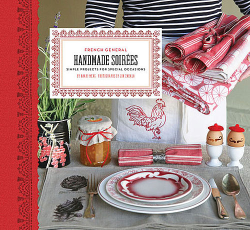 French General: Handmade Soirées Simple Projects For Special Occasions French General: Handmade Soirées Simple Projects For Special Occasions