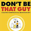 Let's End Pet Peeve Week With 10 Guys No Guy Should Ever Be
