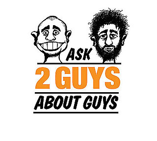 Introducing: Ask Two Guys About Guys