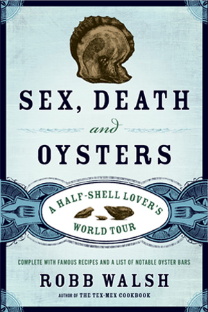 Sex, Death, and Oysters by Robb Walsh Sex, Death, and Oysters by Robb Walsh