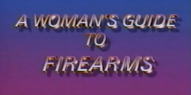 A Woman's Guide to Guns