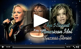 PopSugar Rush Special: American Idol's Top 5 Success Stories!