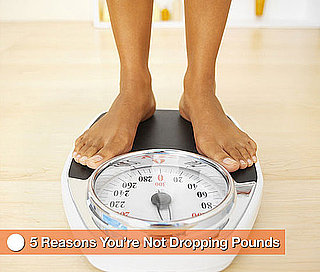 5 Reasons You're Not Dropping Pounds