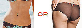 What's More Important to You: Flat Belly or Toned Tush? 