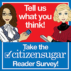 It's Just Like Voting! Take the CitizenSugar Reader Survey 