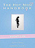 The Hot Mom To Be Handbook