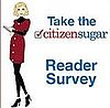 Take the CitizenSugar Reader Survey!