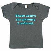 These Aren't the Parents I ordered shirt ($11)
