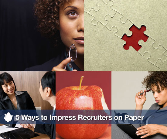 5 Ways to Impress Recruiters on Paper 5 Ways to Impress Recruiters on Paper