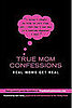 True Mom Confessions: Moms Get Real