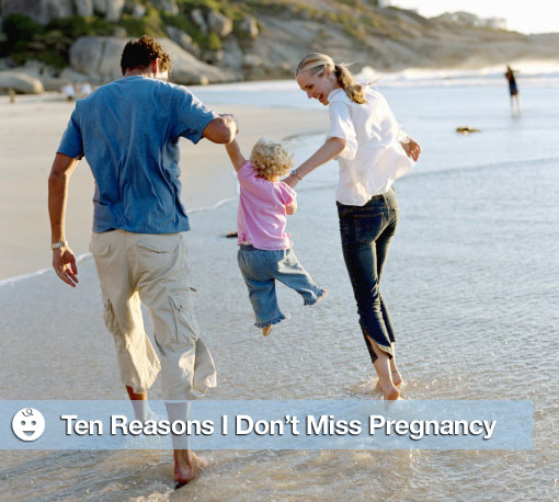 Ten Things I Don't Miss About Being Pregnant, 10 Reasons Ten Things I Don't Miss About Being Pregnant, 10 Reasons