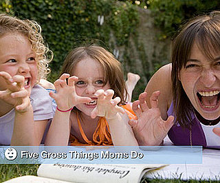 Five Gross Mommy Things