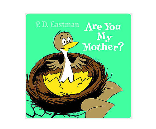 Are You My Mother? Are You My Mother?