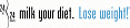 Say GoodBye to the  "Milk Your Diet" Ads